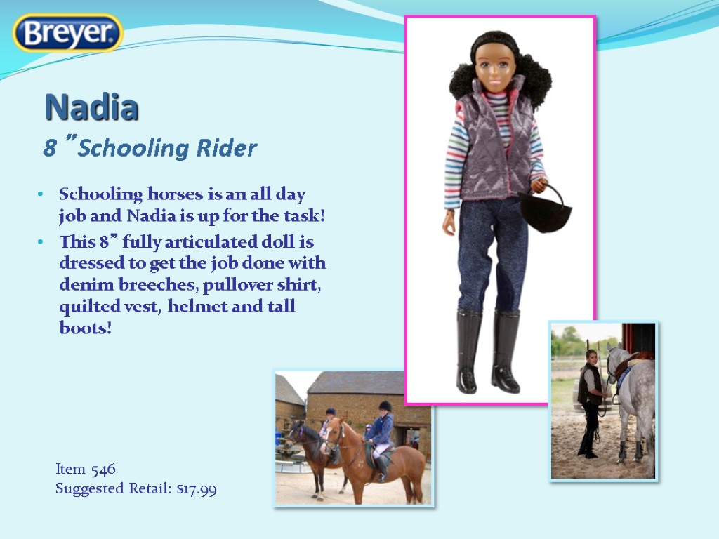 Nadia 8” Schooling Rider Schooling horses is an all day job and Nadia is